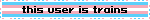 'this user is trains' blinkie from blinkiescafe